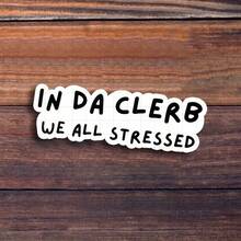 3-Inch "In Da Clerb We All Stressed Sticker, Perfect For Adding Humor To Your Workspace! Ideal For Personalizing Notebooks, Planners, And Office Decor. Great For Professionals, Students, And Anyone Who Enjoys Relatable Quotes. Categories: Humorous Stickers, Meme Stickers, Motivational Art, Office Decor." - 3inch/7.62cm - View 1