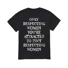Only Respecting Women You're Attracted To Isn't Respecting Women Shirt - 黑色 - 查看 1