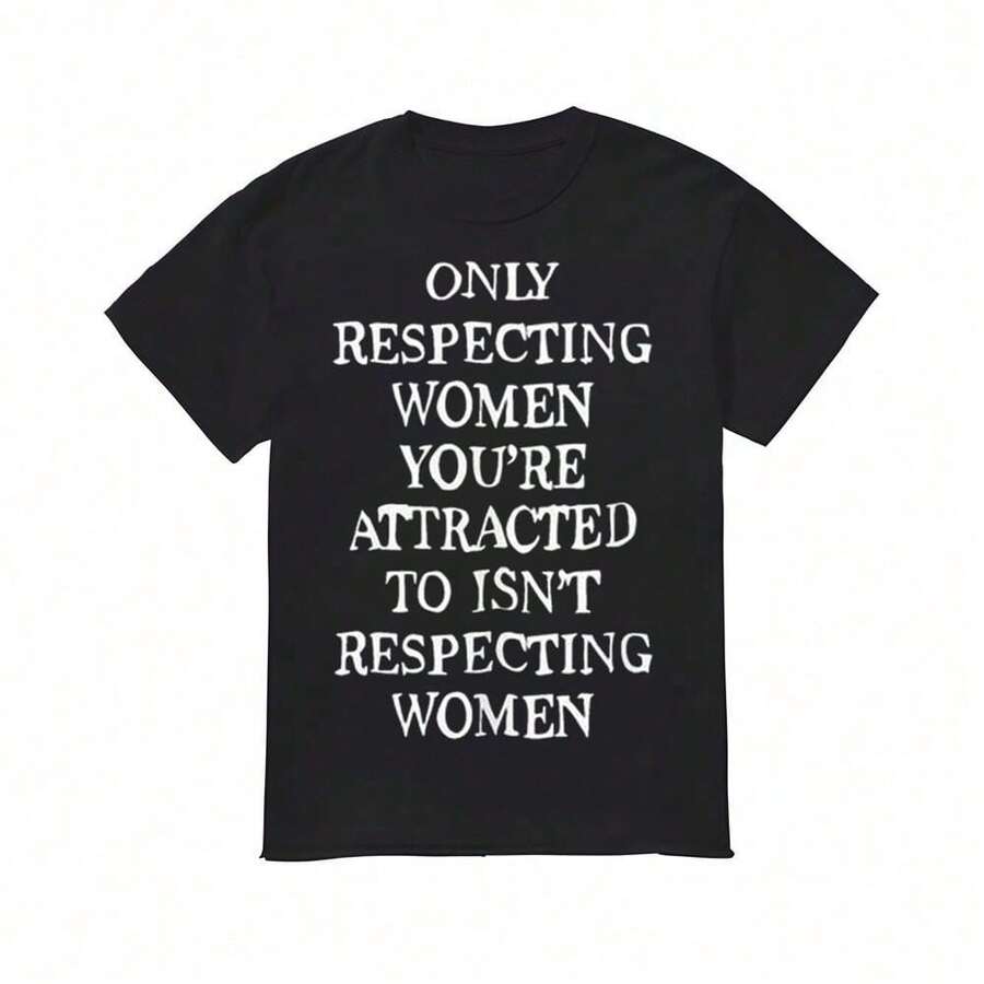 Only Respecting Women You're Attracted To Isn't Respecting Women Shirt - 黑色 - 查看 1