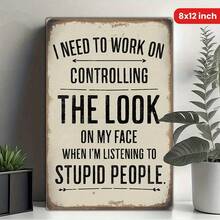 Vintage Metal Sign 8x12 Inches Control Face Expression When Listening To Stupid People - Nhiều màu - Xem 1