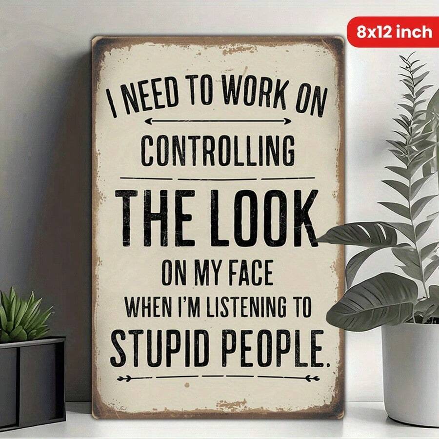 Vintage Metal Sign 8x12 Inches Control Face Expression When Listening To Stupid People - Nhiều màu - Xem 1