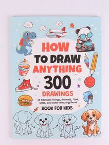 How To Draw Everything: 300 Drawings Of Cute Stuff, Animals, Food, Gifts, And Other Amazing Things,Back To School,School Supplies