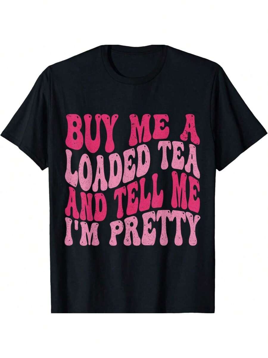 Buy Me A Loaded Tea And Tell Me I'm Pretty Funny Saying T-Shirt - black7 - 查看 1
