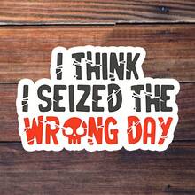 3-Inch "I Think I Seized The Wrong Day" Sticker - Dark Humor - Themed Vinyl Sticker With Cracked Font & Skull Accent For Laptops, Notebooks, Water Bottles, Office Desks, And Edgy Decor Spaces | Great For Sarcasm Lovers, Humor Enthusiasts, Office Workers