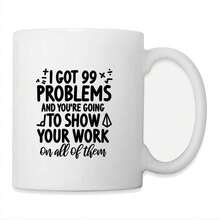 Math Problems  Show Your Work Or Face The Challenge Coffe Coffee Mug 11oz - trắng - Xem 1