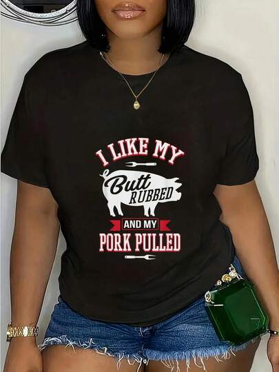 Funny BBQ T-Shirt For Women: "I Like My Butt Rubbed And My Pork Pulled", Pig Design Graphic Tee, Casual Black Short Sleeve Shirt For BBQ Lovers And Gifts, Funny Gift Idea, Sassy Tee