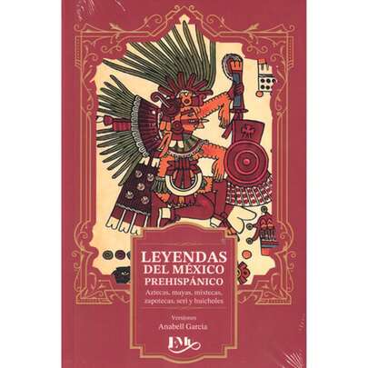 Libro Leyendas Del México Prehispánico Aztecas, Mayas, Mixtecas, Zapotecas, Seri y Huicholes. Este Libro Presenta Algunas De Las Más Maravillosas Leyendas Del México Antiguo. Anabell García.