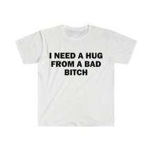 Funny Gift T-Shirt - I Need A Hug From A Bad B*Tch Meme Graphic Tee - 白色 - 查看 2