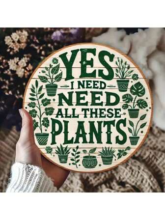 1pc 8" "Yes, I Need All These Plants" Vintage Metal Tin Sign - Perfect For Home, Balcony, Garden, Cafe And Plant Shop Wall Decor | Unique Art Plaque, Round Metal Sign - Vibrant, Colorful Floral Design, 2D Printed, Durable Iron Wall Decor, Suitable For Retro Decor Wall Art, Wall Decoration, Room Decor, Random Hole Style