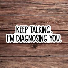 1 件“继续说，我正在诊断你”贴纸，有趣的心理学引言贴纸，治疗师幽默笔记本电脑贴纸，心理健康讽刺乙烯基贴纸，心理学学生礼物，适用于水瓶、玻璃杯、笔记本电脑和日记本的励志心理学贴纸 - 彩色 - 查看 1