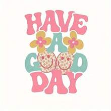 Have A Good Day Iron-On Transfer Decal, 1 Piece, Front Quote DTF Film For DIY T-Shirts, Masks, Jeans, Backpacks, Mixed Color Vinyl Material