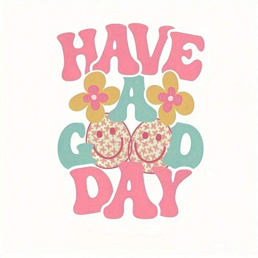 Have A Good Day Iron-On Transfer Decal, 1 Piece, Front Quote DTF Film For DIY T-Shirts, Masks, Jeans, Backpacks, Mixed Color Vinyl Material