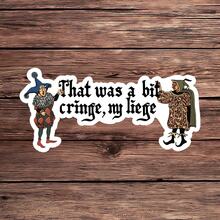 1PC That Was A Bit Cringe My Liege Waterproof Sticker, Medieval Meme Laptop Decal, Renaissance Humorous Water Bottle Vinyl, Sarcastic Funny Gift For Friends, Office Desk Aesthetic Decor & Pop Culture Expression - Multicolor - View 1