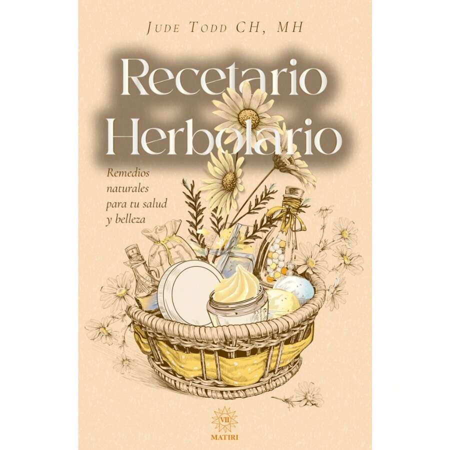 Libro Recetario Herbolario, Jude Todd CH, MH. Remedios Naturales Para Tu Salud y Belleza. Aprende a Utilizar Las Hierbas Para Tu Propio Bien y El De Tu Familia. Una Verdadera Guía Para Principiantes. - Libro único - Ver 1