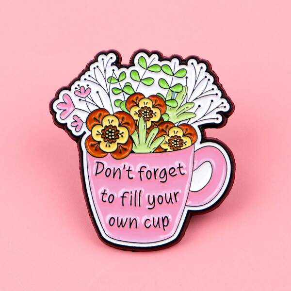 "Don't Forget To Fill Your Own Cup" Enamel Pin Brooch Pines Lapel Pins Badge On Backpack Clothing Accessories Jewelry Gifts