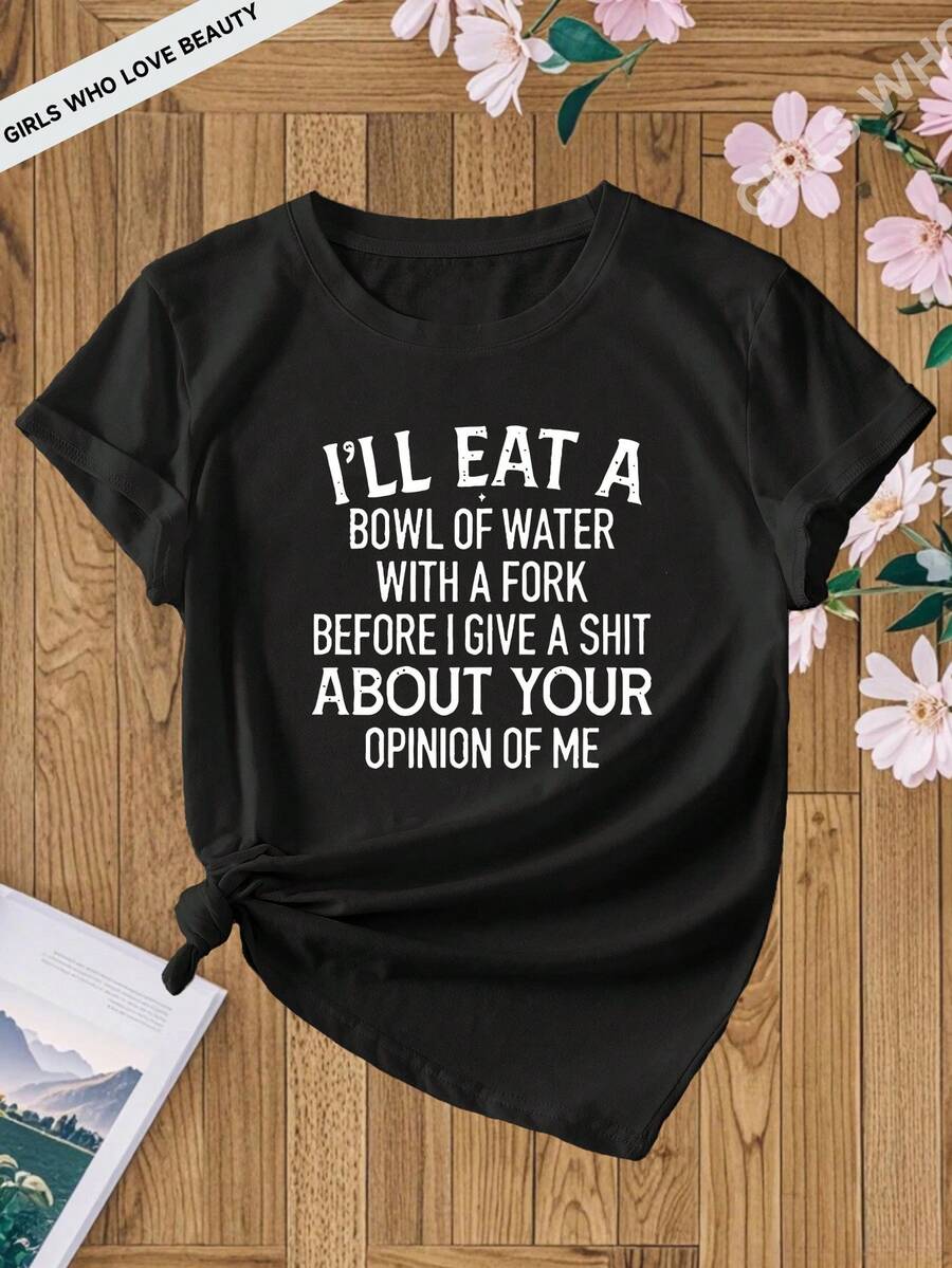 "Before I Care About What You Think Of Me, I'D Rather Eat A Bowl Of Water With A Fork." Printed, Women'S Round-Neck T-Shirt, Comfortable And Casual Short-Sleeved Top, Suitable For Daily And Dates, T-Shirt, Summer Top, Casual And Elegant Holida - 黑色 - 查看 1