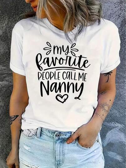 Women's Casual  My Favorite People Call Me Nanny  Graphic Tee - Soft Knit Fabric, Short Sleeve Round Neck T-Shirt, White With Black Print, Comfortable All-Season Top For Casual Attire