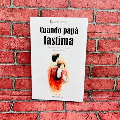 CUANDO PAPA LASTIMA Reconstruyendo la capa del superhéroe, Rayo Guzmán, Autoayuda, piscología, sanación