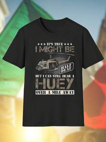 IT S TRUE I MIGHT BE HALF DEAF BUT I CAN STILL HEAR A HUEY OVER A MILE AWAY Maglietta Uomo Cotone Stile Casual Vintage Divertente Idea Regalo Offerta Limitata T Shirt Moda Novità Fan