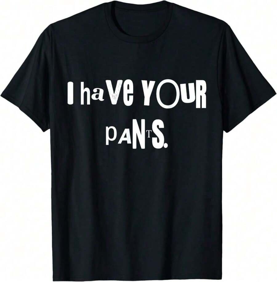 Camiseta con cita graciosa "Tengo tus pantalones" para hombres y mujeres - Negro - Ver 1