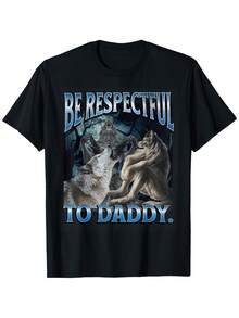 [100% Cotton]Be Respectful To Daddy Funny Cringe Werewolf Wolf Meme T-Shirt Graphic Tees Crewneck Shortsleeve - 黑色 - 查看 1