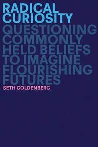 Radical Curiosity: Questioning Commonly Held Beliefs To Imagine Flourishing Futures (Hardcover) By Seth Goldenberg - 單本 - 查看 1