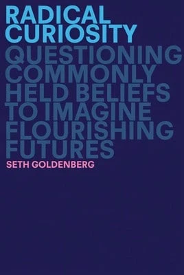 Radical Curiosity: Questioning Commonly Held Beliefs To Imagine Flourishing Futures (Hardcover) By Seth Goldenberg - 單本 - 查看 1