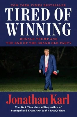 Tired Of Winning: Donald Trump And The End Of The Grand Old Party (Hardcover) By Jonathan Karl