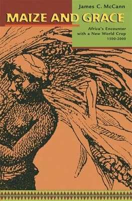 Maize And Grace: Africa's Encounter With A New World Crop, 1500-2000 (Paperback) By James C McCann - Single Book - View 1