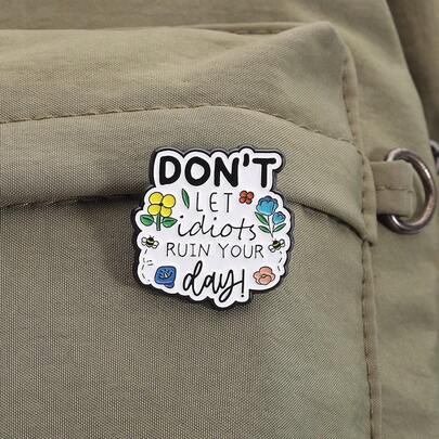 1pc Fashion Women Enamel Brooch, Humorous "Don't Let It Ruin Your Day" Design With Floral Pattern - Backpack & Clothing Accessory, Backpack Decor | Humorous Design | Floral Decor