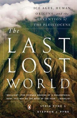 Pre-Owned The Last Lost World: Ice Ages, Human Origins, And The Invention Of The Pleistocene (Paperback) By Lydia Pyne, Stephen J Pyne