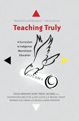 Pre-Owned Teaching Truly: A Curriculum To Indigenize Mainstream Education (Paperback) By Donald Trent Jacobs