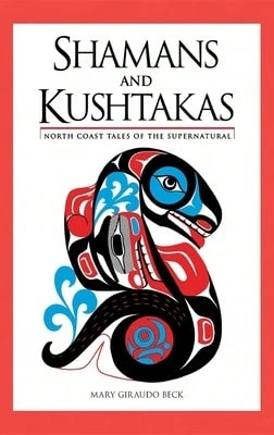 Pre-Owned Shamans And Kushtakas: North Coast Tales Of The Supernatural (Paperback) By Mary Giraudo Beck