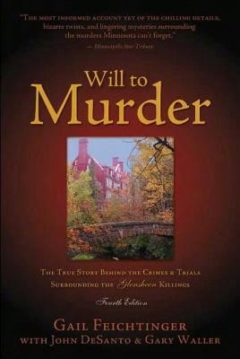 Pre-Owned Will To Murder: The True Story Behind The Crimes & Trials Surrounding The Glensheen (Paperback) By Gail Feichtinger, John DeSanto, Gary Waller