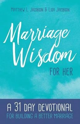 Pre-Owned Marriage Wisdom For Her: A 31 Day Devotional For Building A Better Marriage (Paperback) By Lisa Jacobson, Matthew L Jacobson - Single Book - View 1