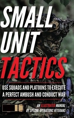 Small Unit Tactics: An Illustrated Manual (Hardcover) By Matthew Luke