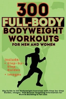 300 Full-Body Body Weight Workouts Book For Men And Women: Big Guide To 300 Bodyweight Exercises (Paperback) By Vasquez, Be Bull Publishing - Single Book - View 1