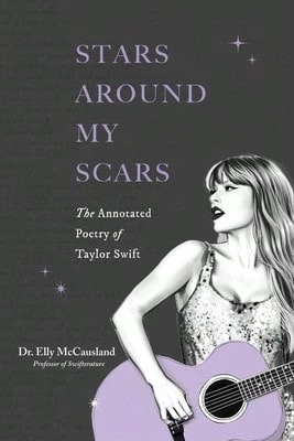Stars Around My Scars: The Annotated Poetry Of Taylor Swift (Paperback) By Elly McCausland