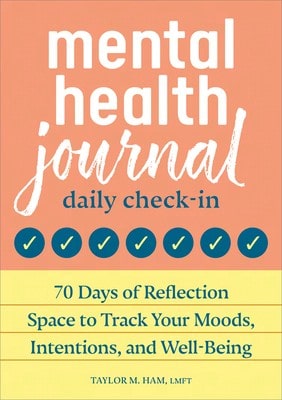 Pre-Owned Mental Health Journal: Daily Check-In: 70 Days Of Reflection Space To Track Your Moods, (Paperback) By Taylor M Ham