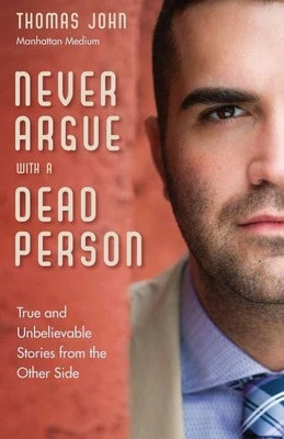 Pre-Owned Never Argue With A Dead Person: True And Unbelievable Stories From The Other Side (Paperback) By Thomas John - Single Book - View 1