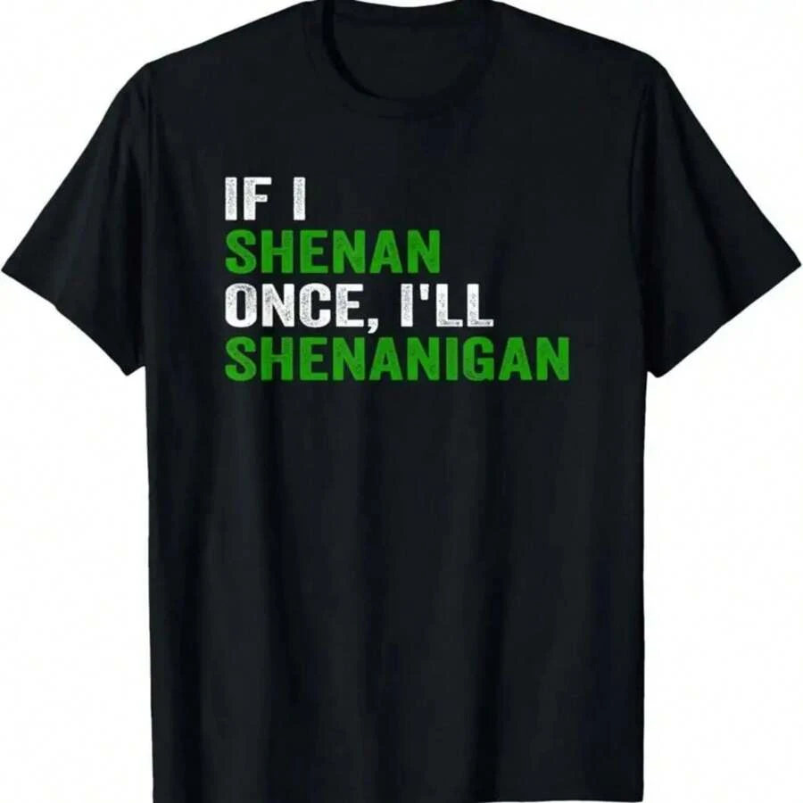 IF I SHENAN ONCE I'LL SHENANIGAN FUNNY QUOTE T Shirt - Black - View 1