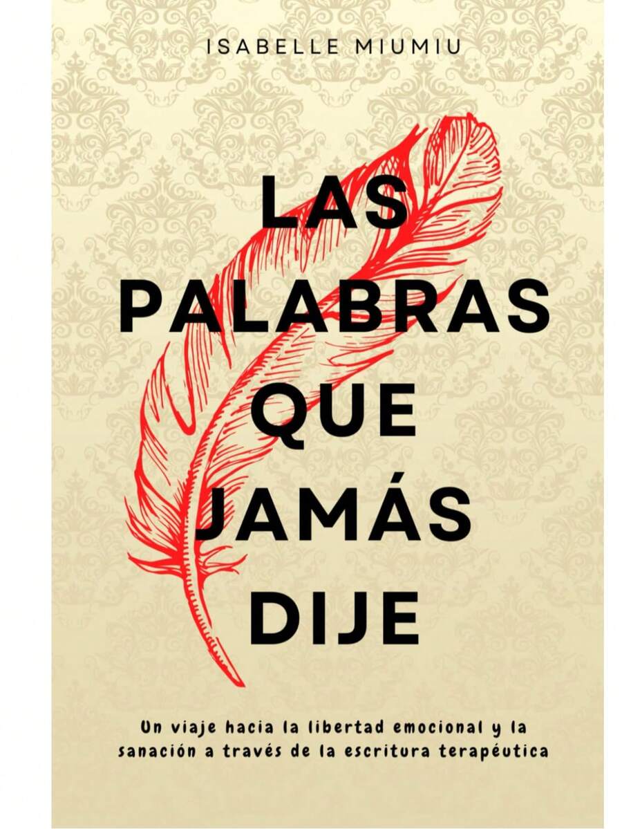 Las palabras que jamás dije: Un viaje hacia la libertad emocional y la sanación a través de la escritura terapéutica - Libro único - Ver 1