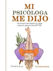 MI PSICÓLOGA ME DIJO 110 sesiones para elegirte sin culpas y dejar de aguantar tanta pasta blanda libro autoayuda reflexion psicologia practica bienestar emocional lectura terapéutica ejercicios reflexivos autoestima empoderamiento recomendado para crecimiento personal y terapias - Libro único - Ver 2