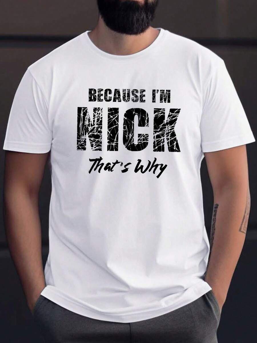 Because I Am Nick Print T-shirt, Summer Men's Casual And Comfortable T-shirt, Men's Short Sleeve Top Suitable For Daily Activities Tee For Adult, Men, Women, Teen, Teenager, Adolescent, Youth