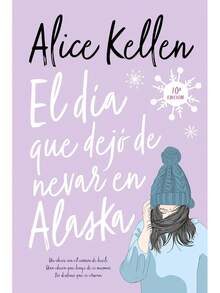 Libro Dia Que Dejo de Nevar En Alaska De Alice Kellen - Libro único - Ver 1