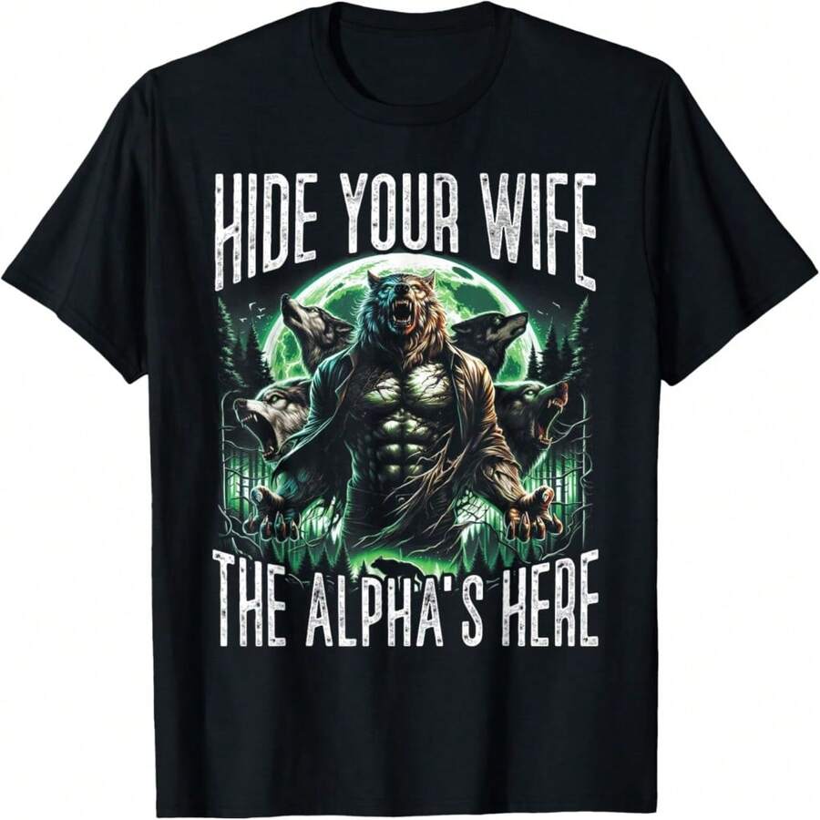 Hide Your Wife The Alpha Is Here Wolf Male Werwolf Meme Men T-Shirt - Black 23 - View 1