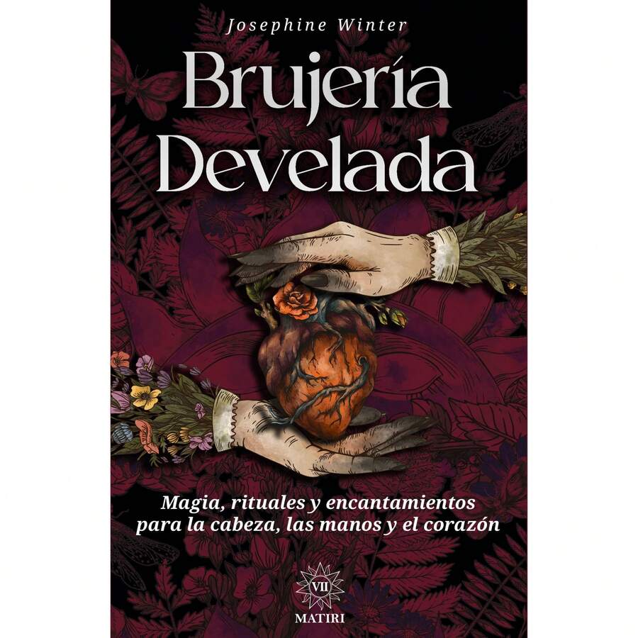 Brujería Develada Magia, Encantamientos Y Rituales Para Cabeza, Las Manos Y Corazón Josephine Winter - Libro único - Ver 1