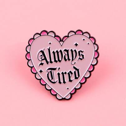 "Always Tired"Enamel Pin Brooch Pines Lapel Pins Badge On Backpack Clothing Accessories Jewelry Gifts