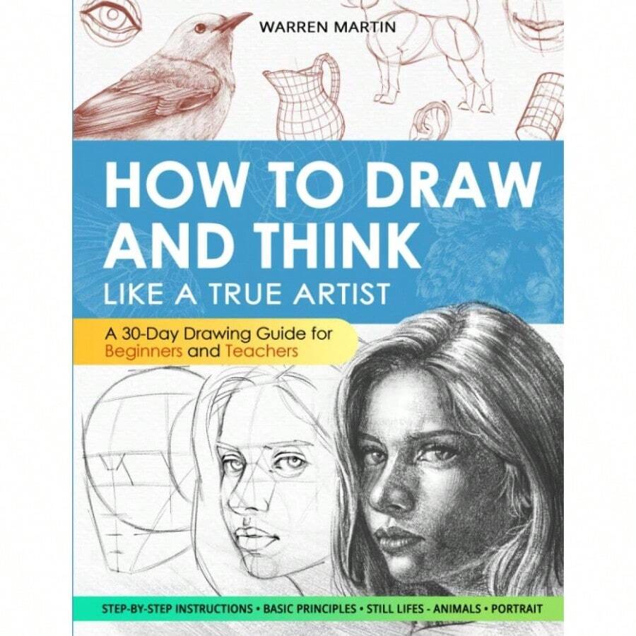 How To Draw And Think Like A True Artist: A 30 - Day Drawing Guide ...