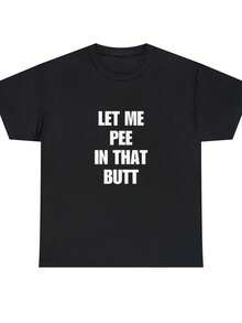 Let Me Pee In That Butt T-Shirt, Funny Sarcastic Shirt, Meme Shirt, Inappropriate Shirts, Text On Back Graphic Tee, Funny Saying ShirtMen's T-ShirtMen's T-Shirt - màu đen - Xem 1
